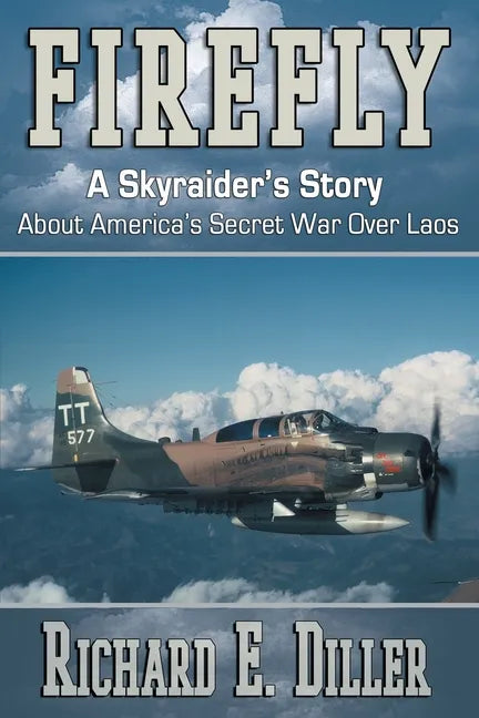 Firefly: A Skyraider's Story About America's Secret War Over Laos - Paperback