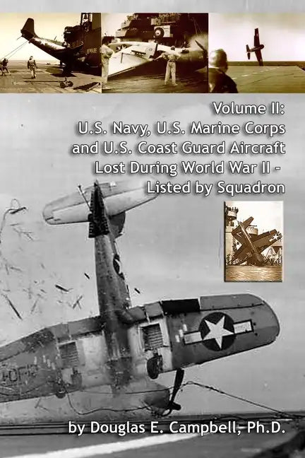Volume II: U.S. Navy, U.S. Marine Corps and U.S. Coast Guard Aircraft Lost During World War II - Listed by Squadron - Paperback
