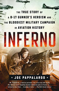 Inferno: The True Story of a B-17 Gunner's Heroism and the Bloodiest Military Campaign in Aviation History - Paperback