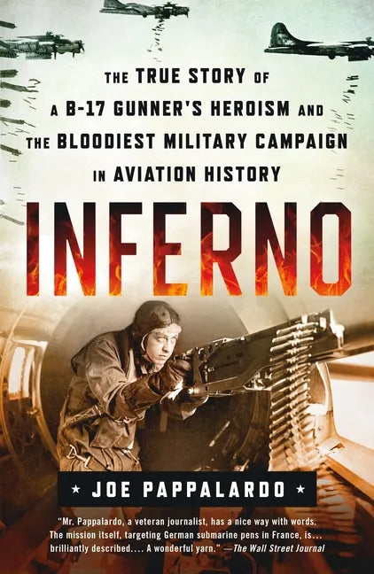 Inferno: The True Story of a B-17 Gunner's Heroism and the Bloodiest Military Campaign in Aviation History - Paperback