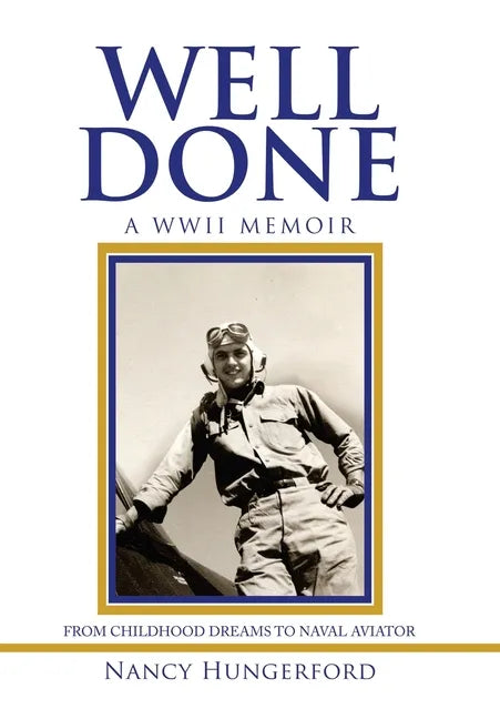 Well Done: A Wwii Memoir from Childhood Dreams to Naval Aviator - Hardcover