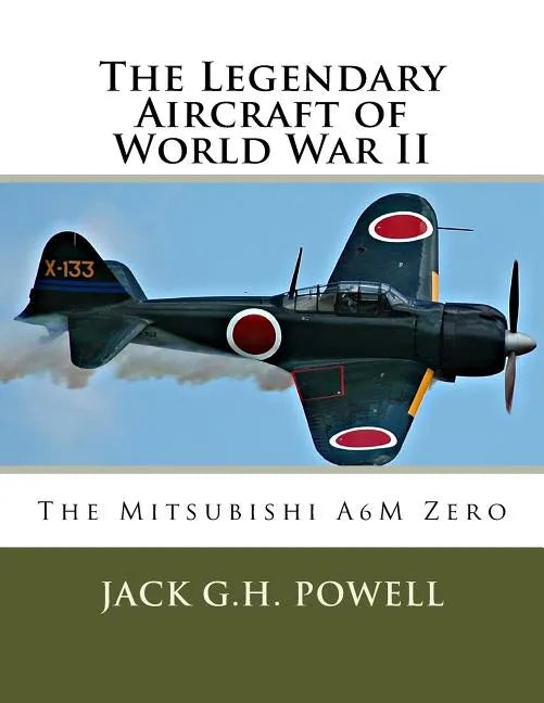 The Legendary Aircraft of World War II: The Mitsubishi A6M Zero - Paperback