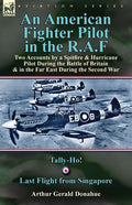 An American Fighter Pilot in the R.A.F: Two Accounts by a Spitfire and Hurricane Pilot During the Battle of Britain & in the Far East During the Secon - Paperback