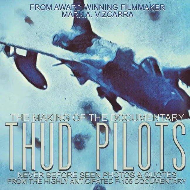 Thud Pilots: The Making of the Documentary - Paperback