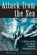 Attack from the Sea: A History of the U.S. Navy's Seaplane Striking Force - Paperback