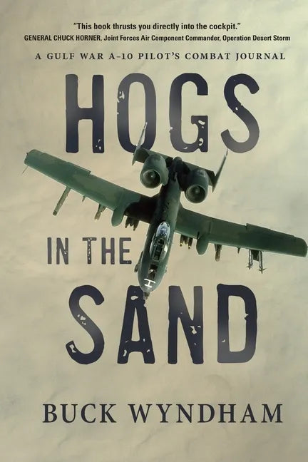 Hogs in the Sand: A Gulf War A-10 Pilot's Combat Journal - Paperback
