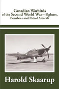 Canadian Warbirds of the Second World War: Fighters, Bombers and Patrol Aircraft - Paperback