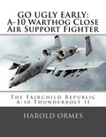 Go Ugly Early: A-10 Warthog Close Air Support Fighter - Paperback
