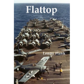 Flattop: Stories From the History of the Aircraft Carrier in World War I and World War II - Paperback