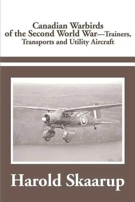 Canadian Warbirds of the Second World War Trainers, Transports and Utility Aircraft - Paperback