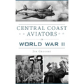 Central Coast Aviators in World War II - Hardcover