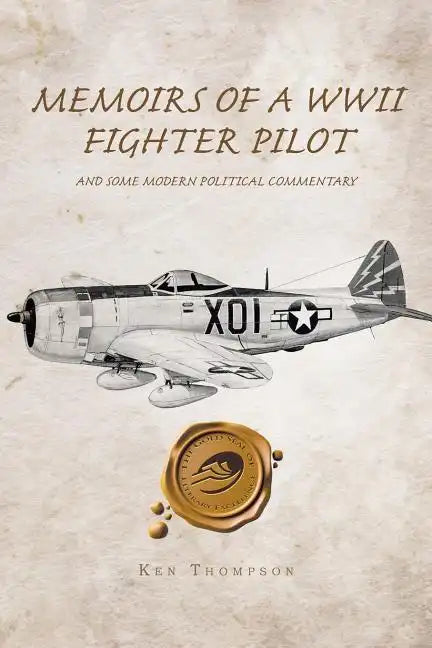 Memoirs of a WWII Fighter Pilot and Some Modern Political Commentary - Paperback