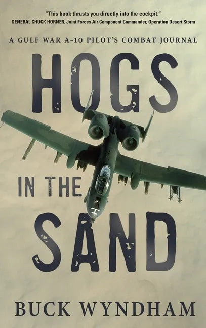 Hogs in the Sand: A Gulf War A-10 Pilot's Combat Journal - Hardcover