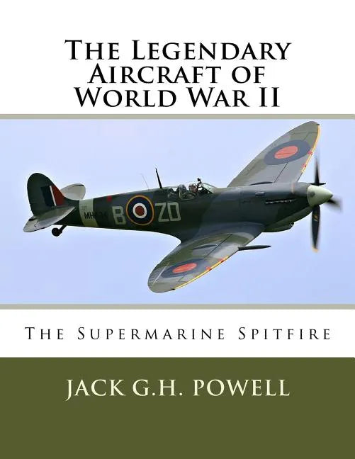 The Legendary Aircraft of World War II: The Supermarine Spitfire - Paperback