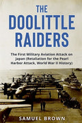 The Doolittle Raiders: The First Military Aviation Attack on Japan (Retaliation for the Pearl Harbor Attack, World War II History) - Paperback