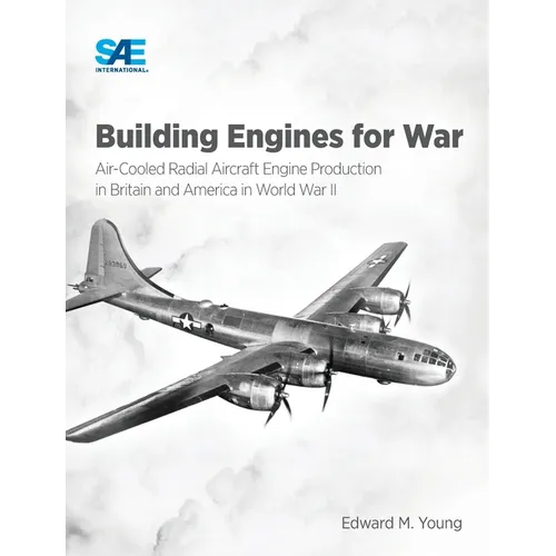 Building Engines for War: Air-Cooled Radial Aircraft Engine Production in Britain and America in World War II: Air-Cooled Radial Aircraft Engine - Hardcover
